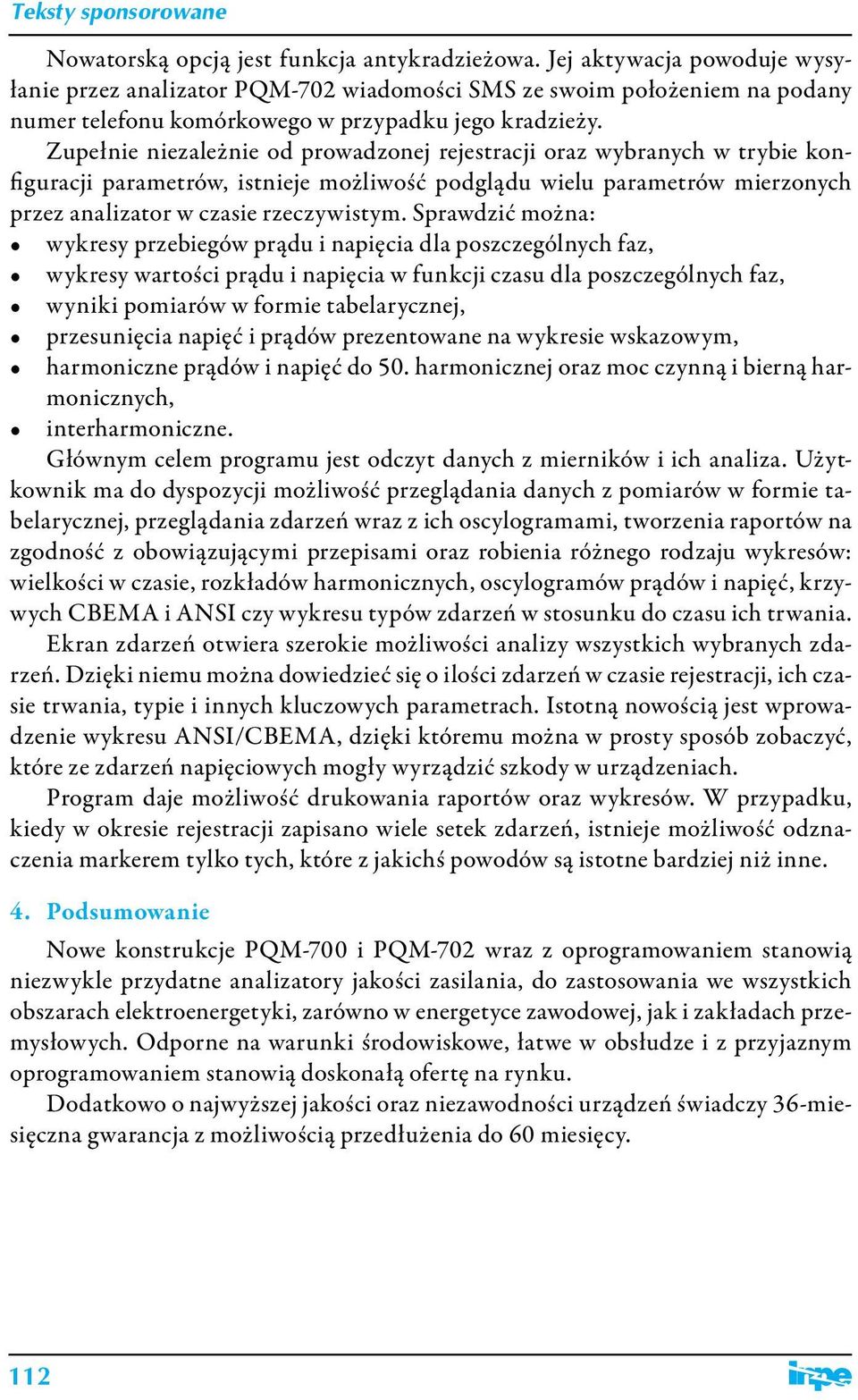 Zupełnie niezależnie od prowadzonej rejestracji oraz wybranych w trybie konfiguracji parametrów, istnieje możliwość podglądu wielu parametrów mierzonych przez analizator w czasie rzeczywistym.