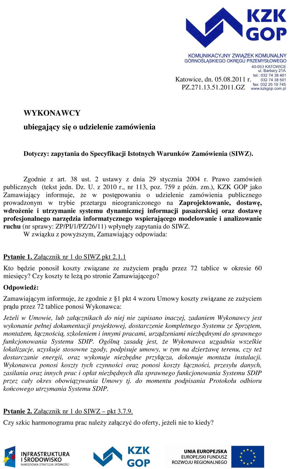 ), KZK GOP jako Zamawiający informuje, że w postępowaniu o udzielenie zamówienia publicznego prowadzonym w trybie przetargu nieograniczonego na Zaprojektowanie, dostawę, wdrożenie i utrzymanie