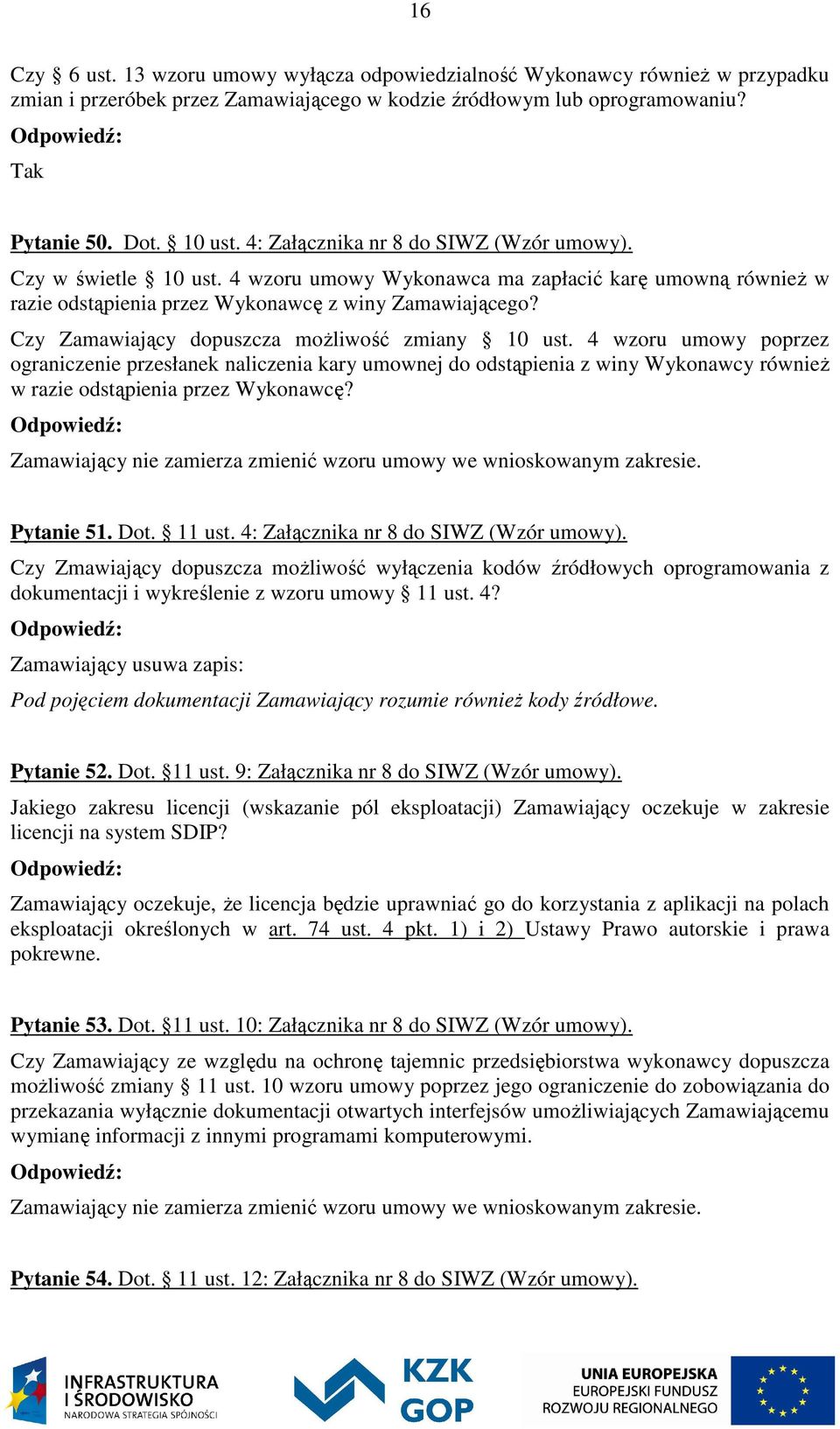 Czy Zamawiający dopuszcza możliwość zmiany 10 ust. 4 wzoru umowy poprzez ograniczenie przesłanek naliczenia kary umownej do odstąpienia z winy Wykonawcy również w razie odstąpienia przez Wykonawcę?