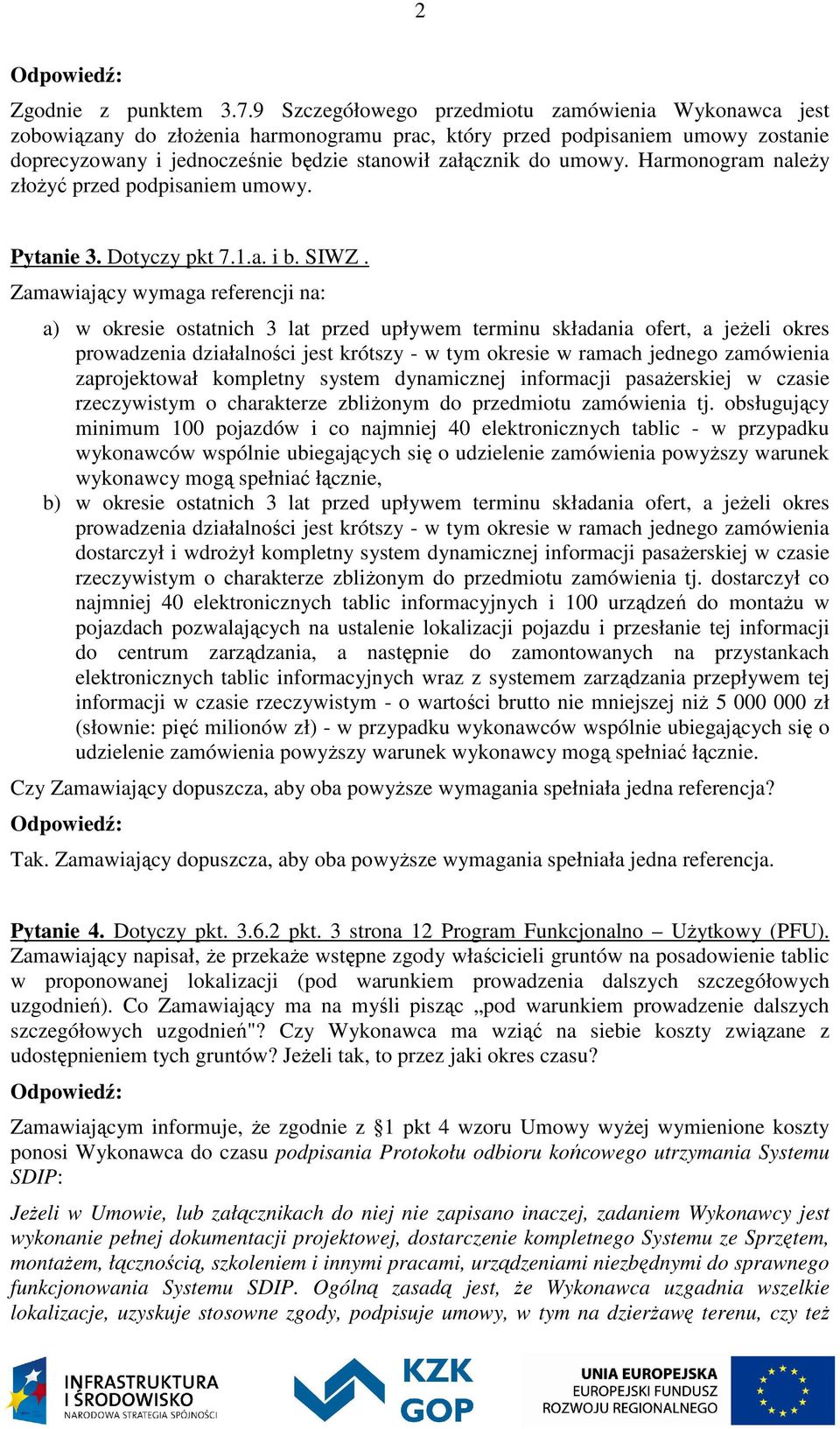 Harmonogram należy złożyć przed podpisaniem umowy. Pytanie 3. Dotyczy pkt 7.1.a. i b. SIWZ.