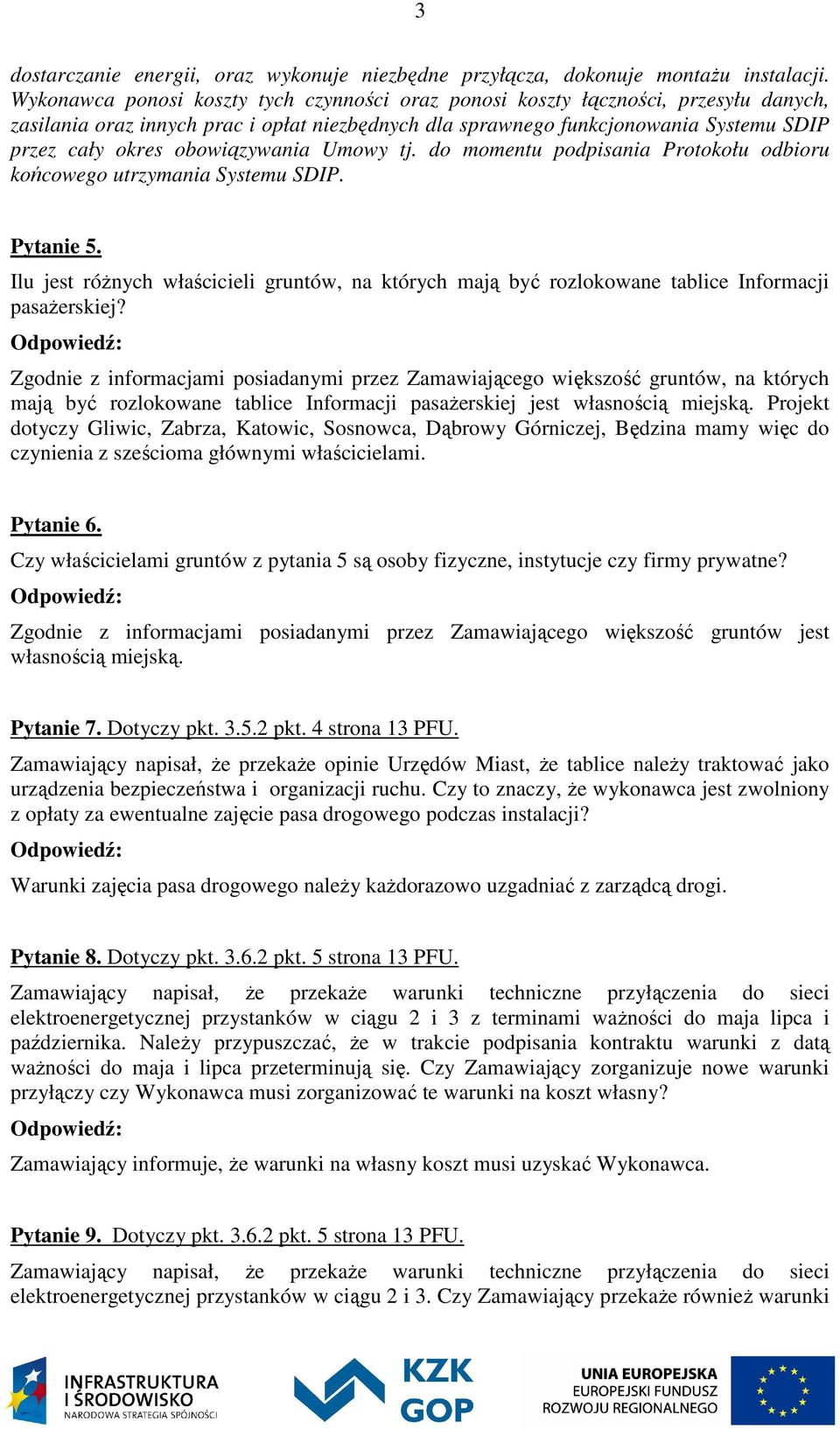 obowiązywania Umowy tj. do momentu podpisania Protokołu odbioru końcowego utrzymania Systemu SDIP. Pytanie 5.