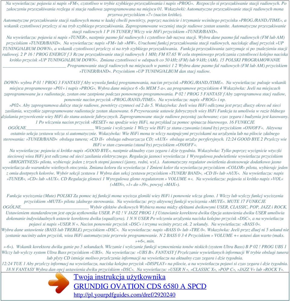 Automatyczne przeszukiwanie stacji radiowych mona w kadej chwili powtórzy, poprzez nacinicie i trzymanie wcinitego przycisku»prog./rand.