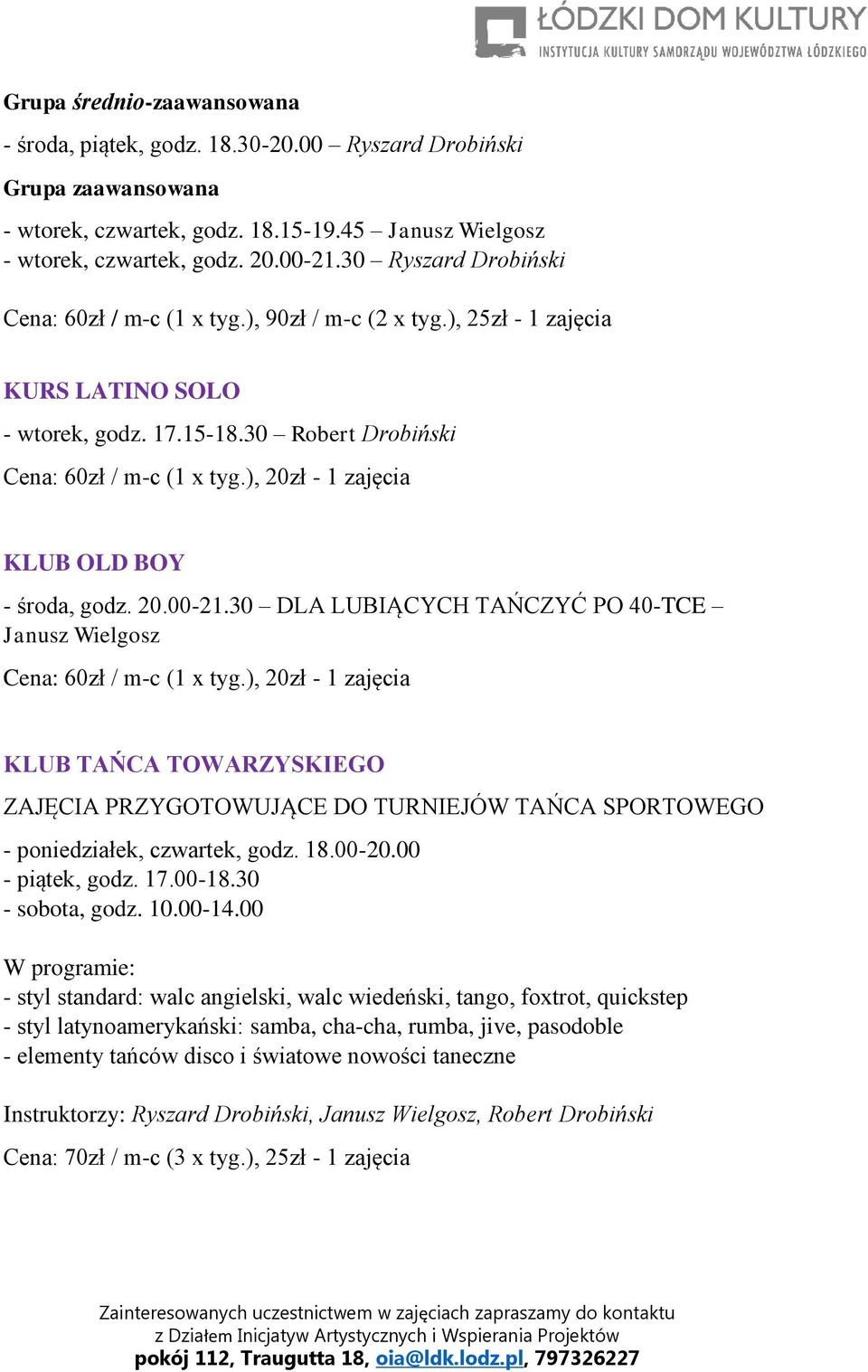 ), 20zł - 1 zajęcia KLUB OLD BOY - środa, godz. 20.00-21.30 DLA LUBIĄCYCH TAŃCZYĆ PO 40-TCE Janusz Wielgosz Cena: 60zł / m-c (1 x tyg.