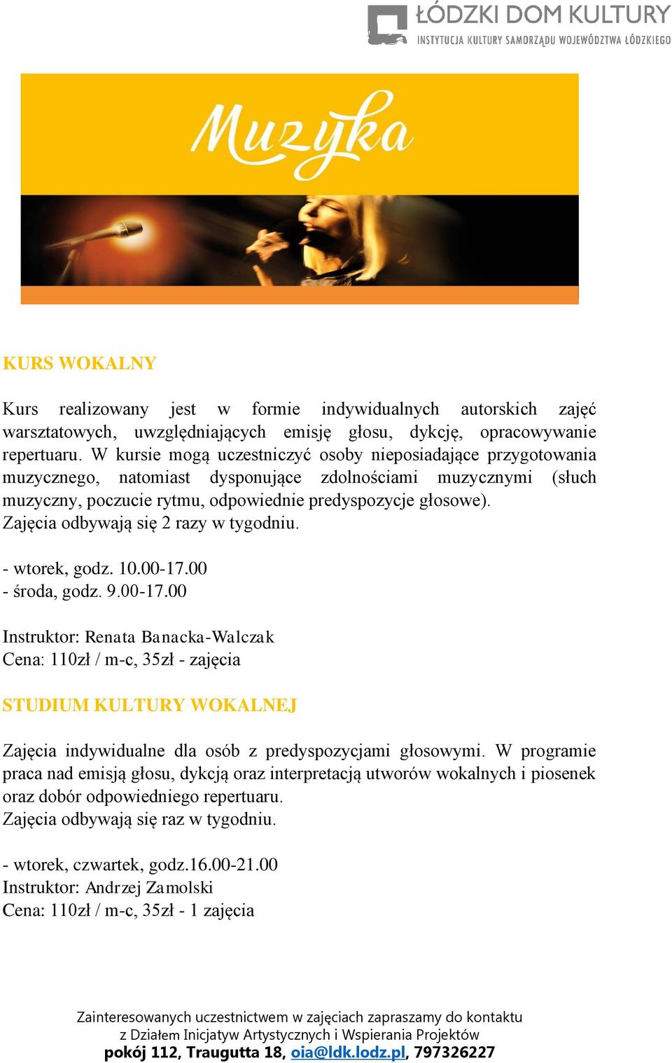 Zajęcia odbywają się 2 razy w tygodniu. - wtorek, godz. 10.00-17.