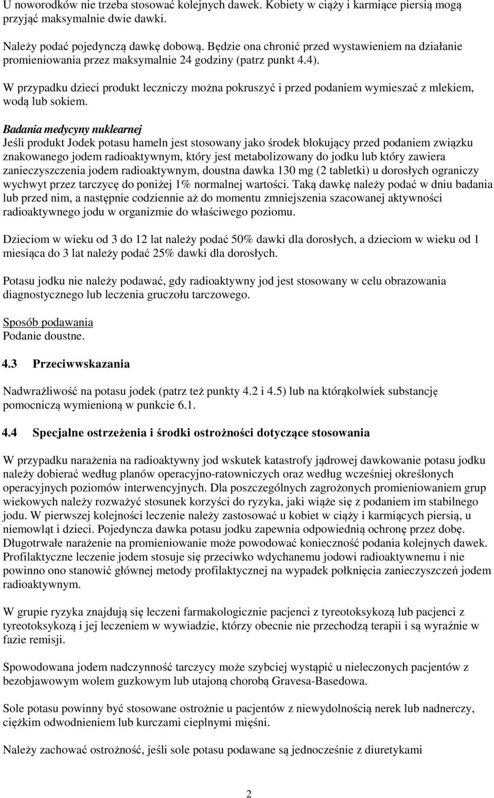 W przypadku dzieci produkt leczniczy można pokruszyć i przed podaniem wymieszać z mlekiem, wodą lub sokiem.