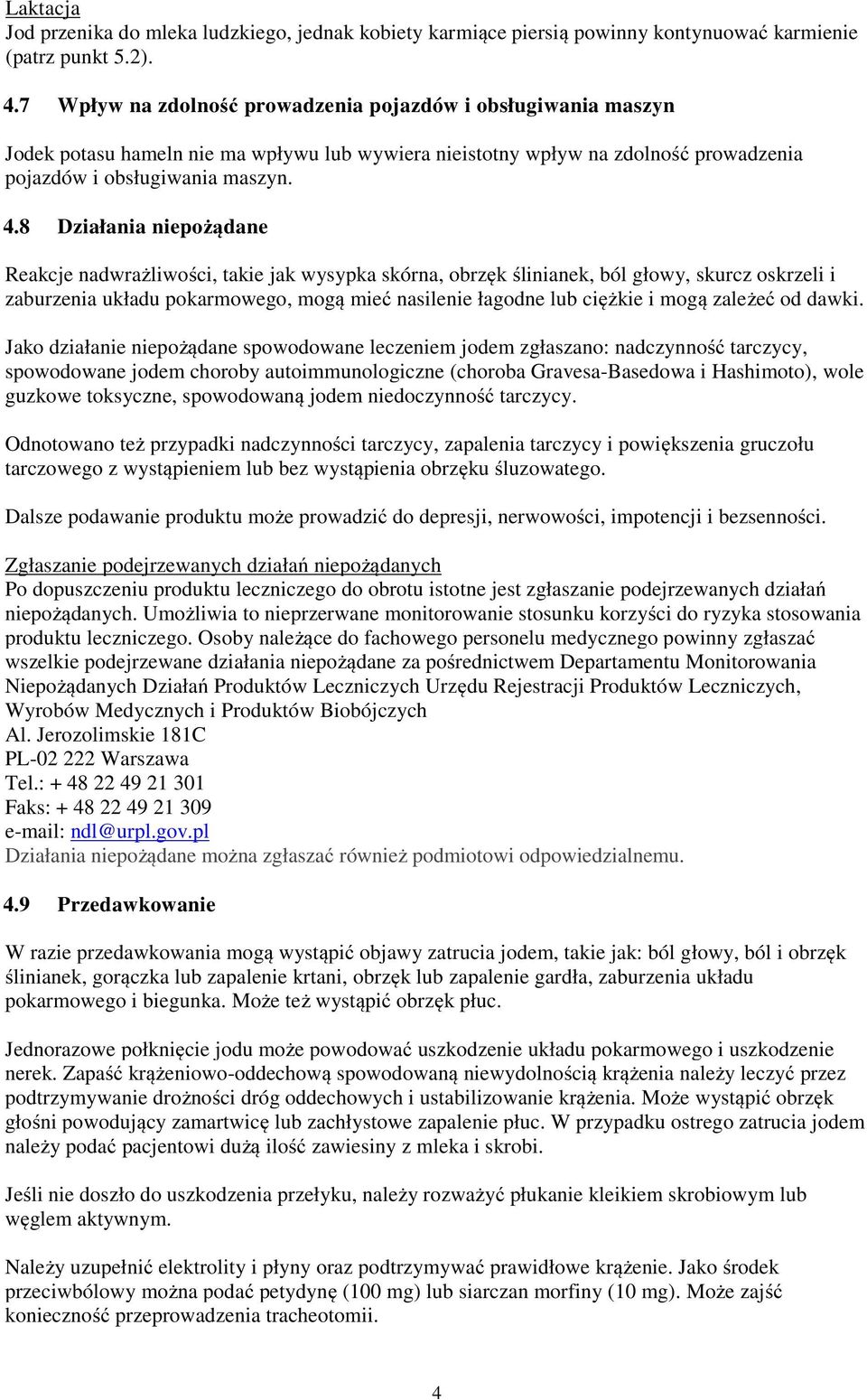 8 Działania niepożądane Reakcje nadwrażliwości, takie jak wysypka skórna, obrzęk ślinianek, ból głowy, skurcz oskrzeli i zaburzenia układu pokarmowego, mogą mieć nasilenie łagodne lub ciężkie i mogą