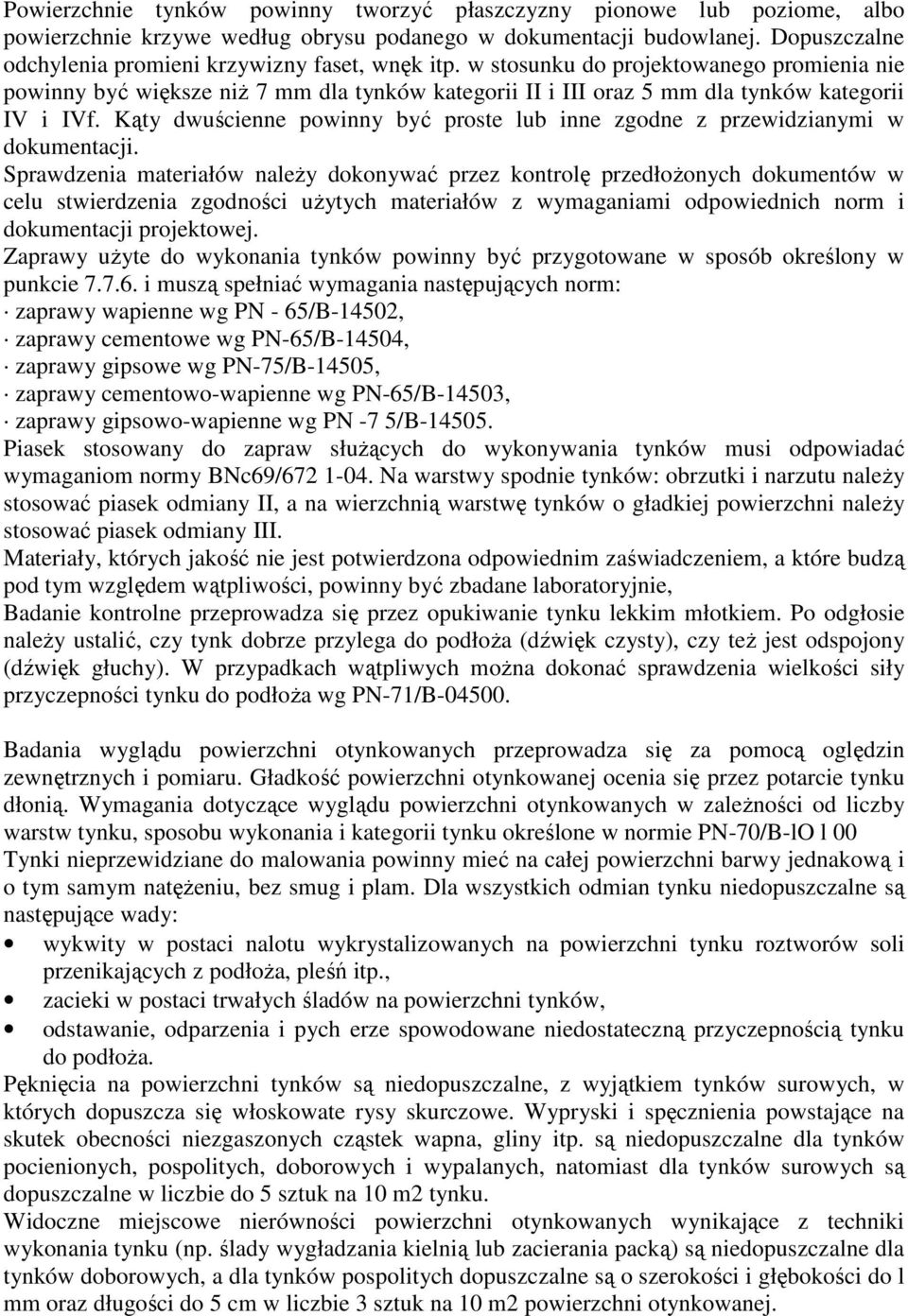 w stosunku do projektowanego promienia nie powinny być większe niŝ 7 mm dla tynków kategorii II i III oraz 5 mm dla tynków kategorii IV i IVf.