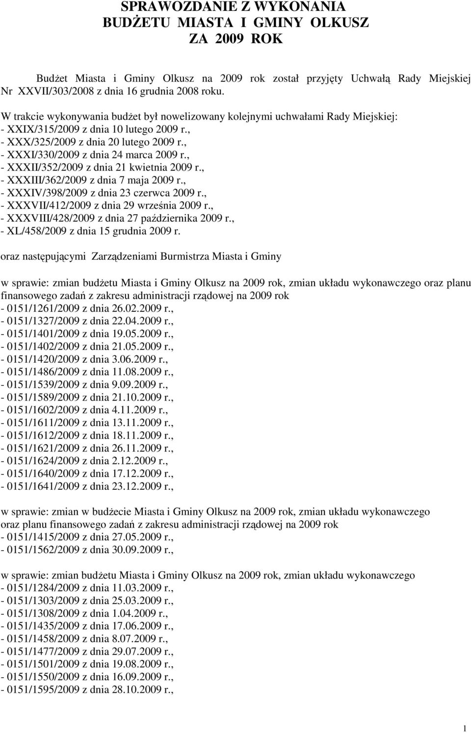 , - XXXI/330/2009 z dnia 24 marca 2009 r., - XXXII/352/2009 z dnia 21 kwietnia 2009 r., - XXXIII/362/2009 z dnia 7 maja 2009 r., - XXXIV/398/2009 z dnia 23 czerwca 2009 r.