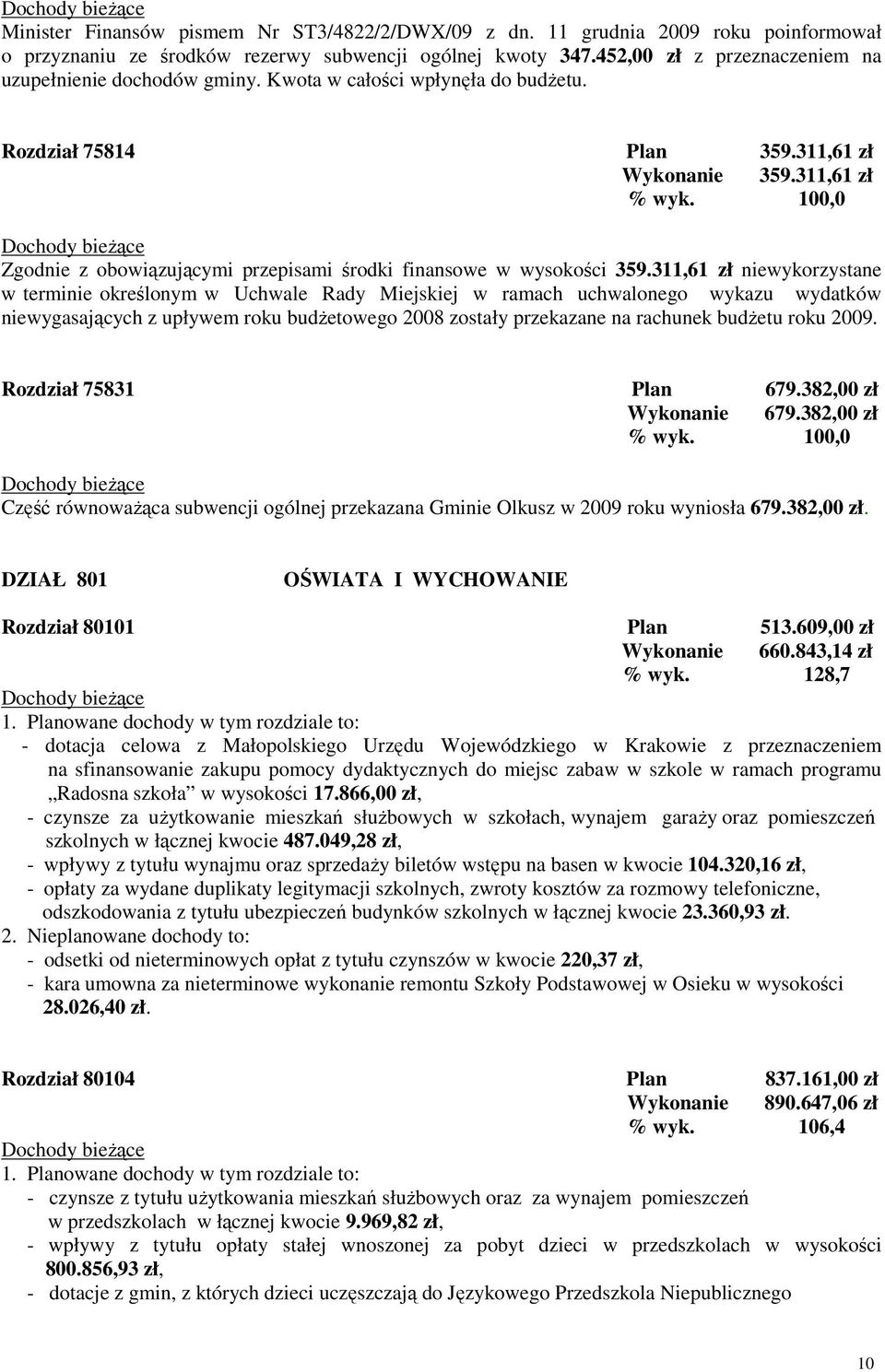 100,0 Zgodnie z obowiązującymi przepisami środki finansowe w wysokości 359.