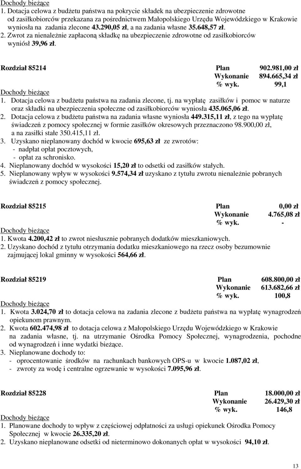 981,00 zł Wykonanie 894.665,34 zł % wyk. 99,1 1. Dotacja celowa z budżetu państwa na zadania zlecone, tj.
