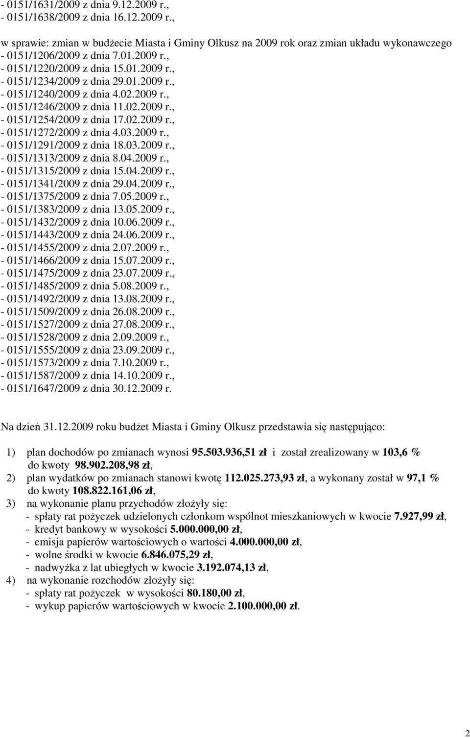 2009 r., - 0151/1291/2009 z dnia 18.03.2009 r., - 0151/1313/2009 z dnia 8.04.2009 r., - 0151/1315/2009 z dnia 15.04.2009 r., - 0151/1341/2009 z dnia 29.04.2009 r., - 0151/1375/2009 z dnia 7.05.2009 r., - 0151/1383/2009 z dnia 13.