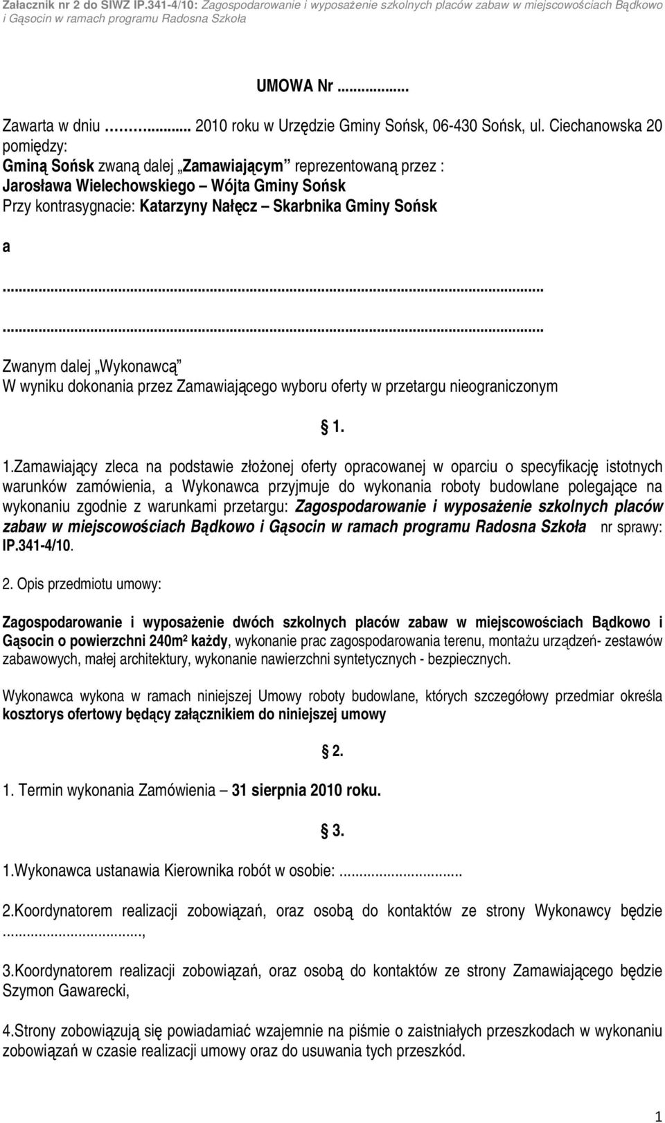 ..... Zwanym dalej Wykonawcą W wyniku dokonania przez Zamawiającego wyboru oferty w przetargu nieograniczonym 1.