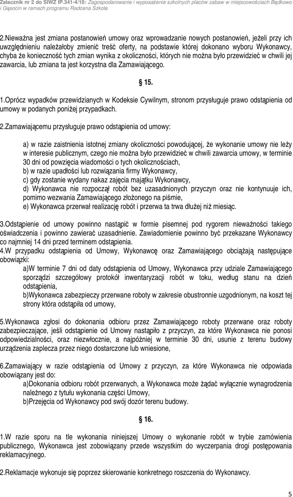 . 1.Oprócz wypadków przewidzianych w Kodeksie Cywilnym, stronom przysługuje prawo odstąpienia od umowy w podanych poniżej przypadkach. 2.