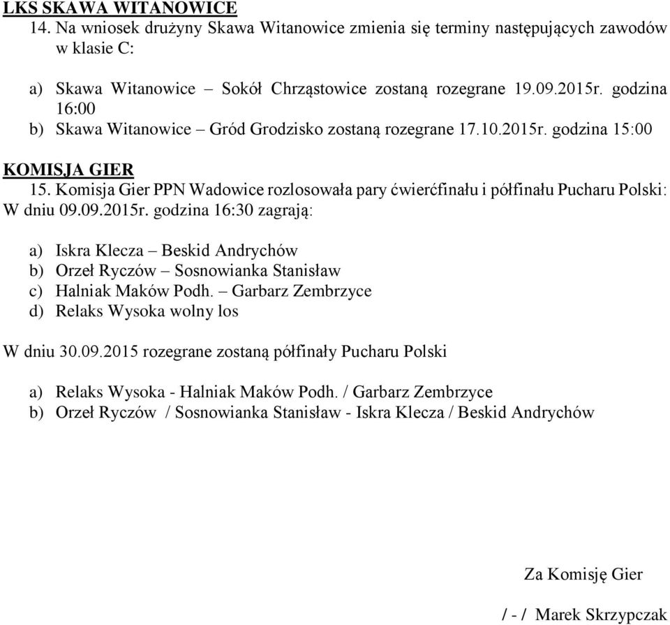 Komisja Gier PPN Wadowice rozlosowała pary ćwierćfinału i półfinału Pucharu Polski: W dniu 09.09.2015r.