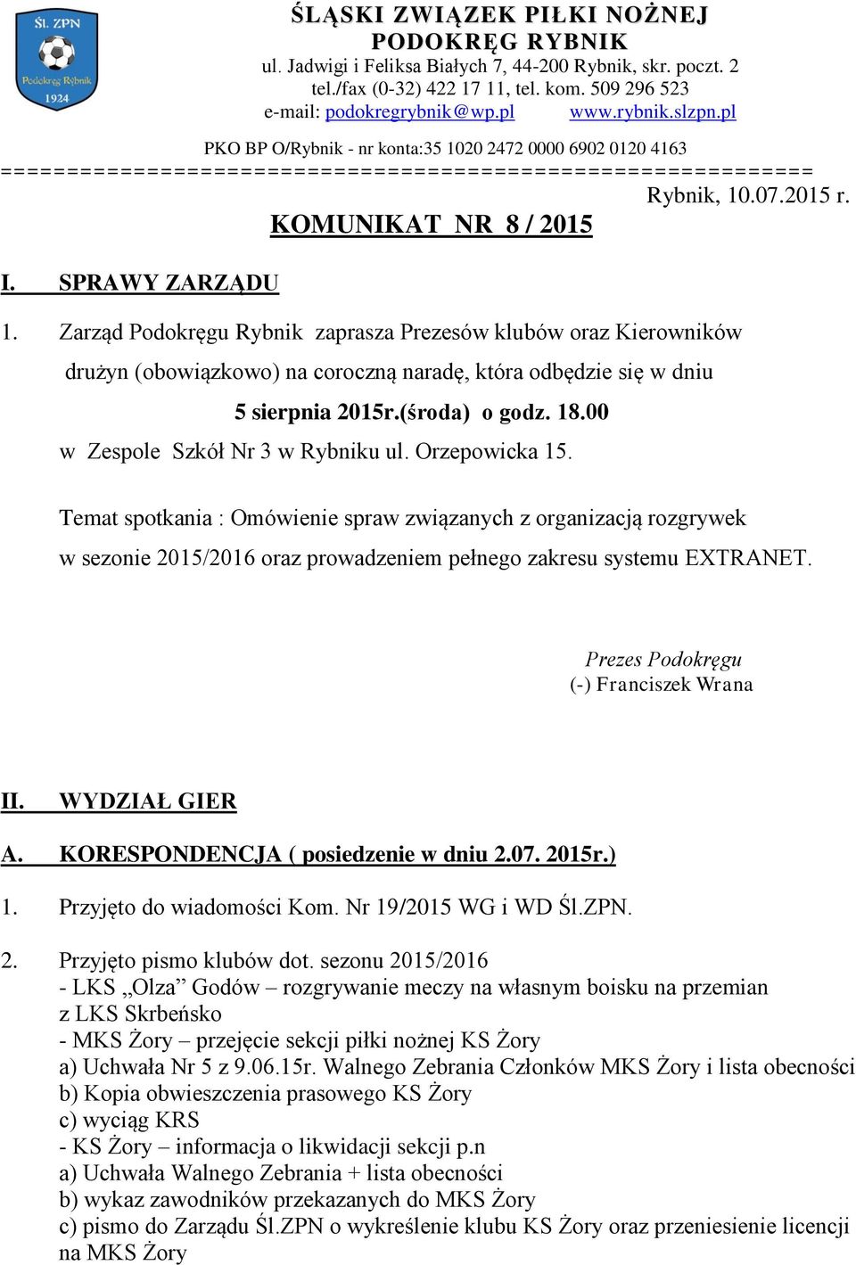 Zarząd Podokręgu Rybnik zaprasza Prezesów klubów oraz Kierowników drużyn (obowiązkowo) na coroczną naradę, która odbędzie się w dniu 5 sierpnia 2015r.(środa) o godz. 18.