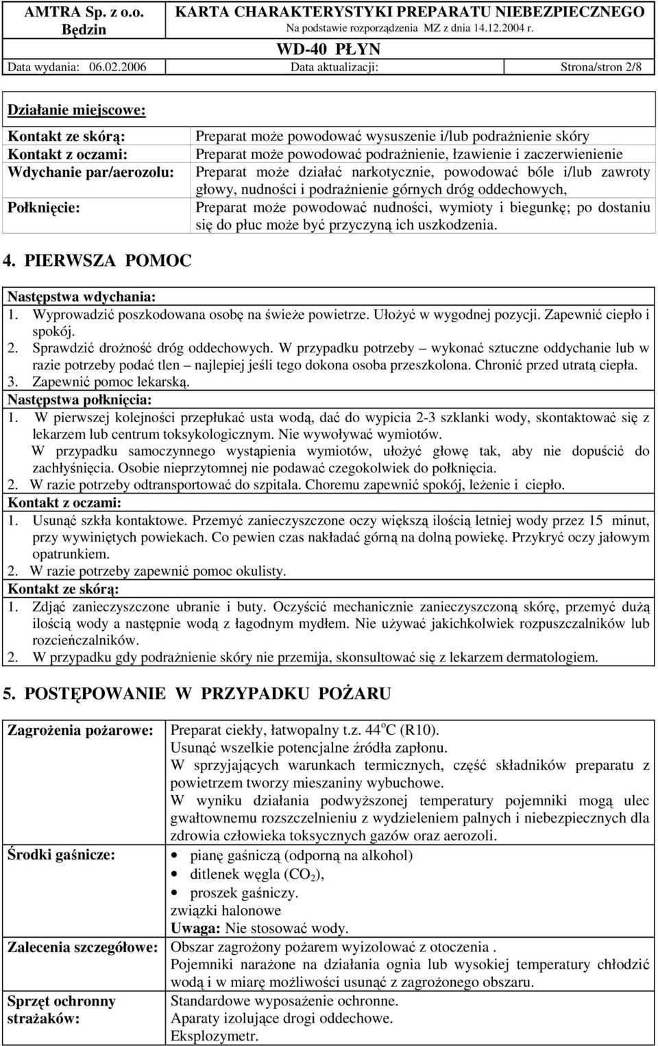 Preparat moŝe powodować podraŝnienie, łzawienie i zaczerwienienie Preparat moŝe działać narkotycznie, powodować bóle i/lub zawroty głowy, nudności i podraŝnienie górnych dróg oddechowych, Preparat