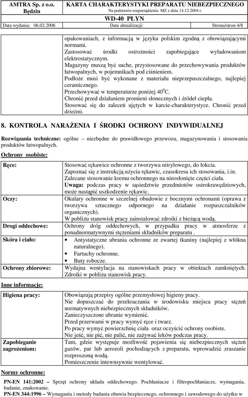 PodłoŜe musi być wykonane z materiału nieprzepuszczalnego, najlepiej ceramicznego. Przechowywać w temperaturze poniŝej 40 0 C. Chronić przed działaniem promieni słonecznych i źródeł ciepła.