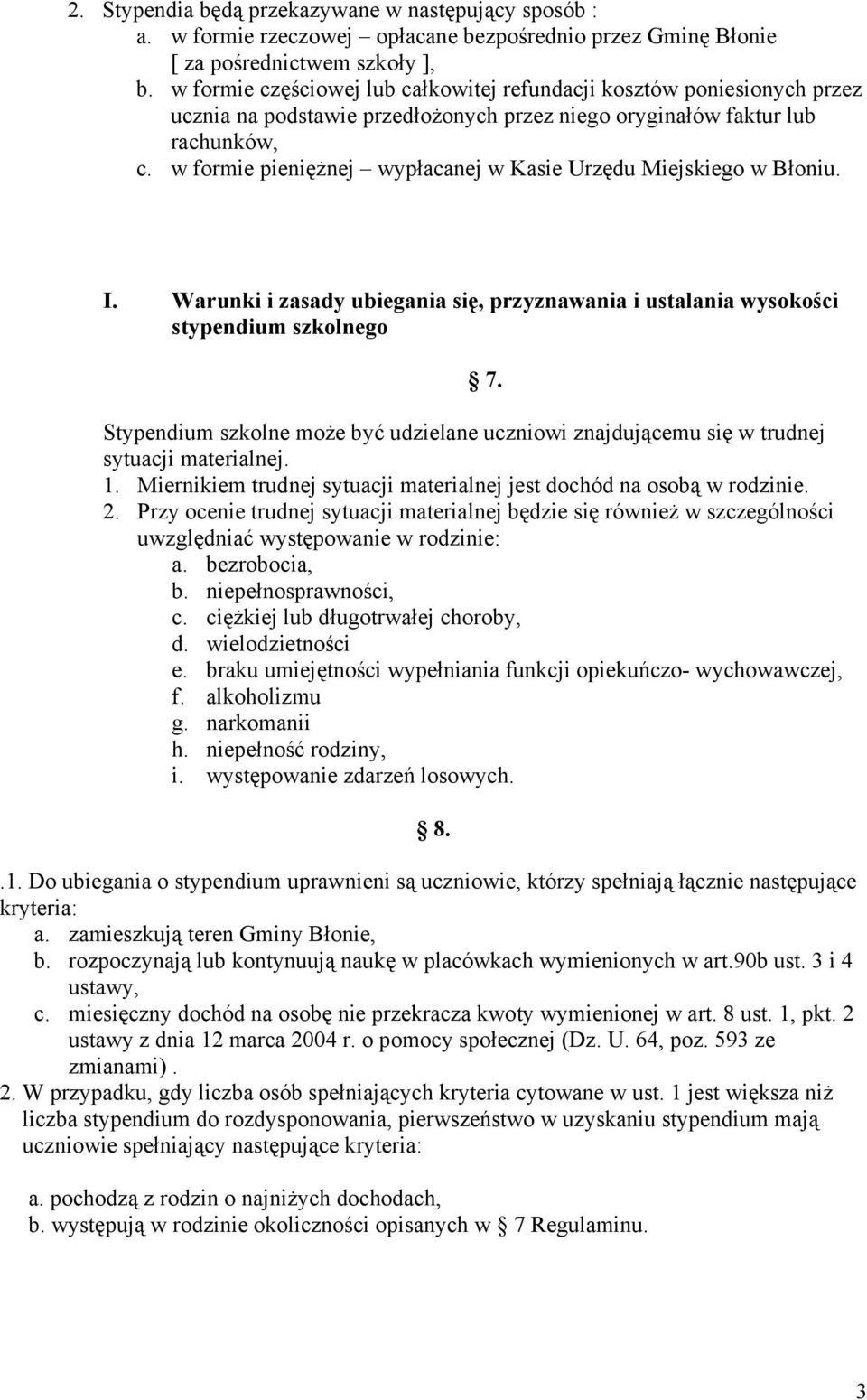 w formie pieniężnej wypłacanej w Kasie Urzędu Miejskiego w Błoniu. I. Warunki i zasady ubiegania się, przyznawania i ustalania wysokości stypendium szkolnego 7.