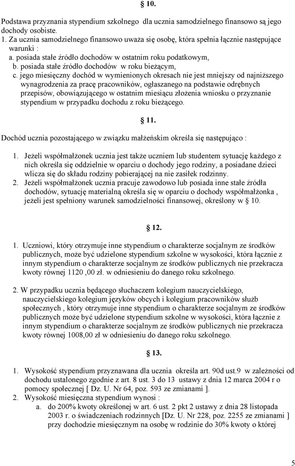 posiada stałe źródło dochodów w roku bieżącym, c.