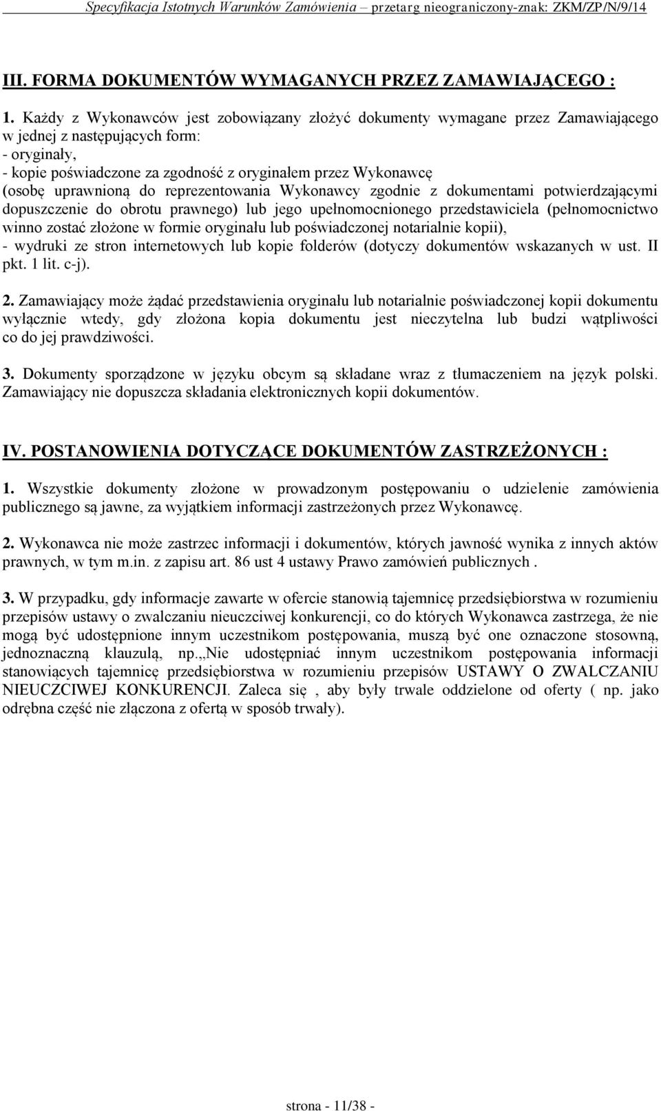 uprawnioną do reprezentowania Wykonawcy zgodnie z dokumentami potwierdzającymi dopuszczenie do obrotu prawnego) lub jego upełnomocnionego przedstawiciela (pełnomocnictwo winno zostać złożone w formie