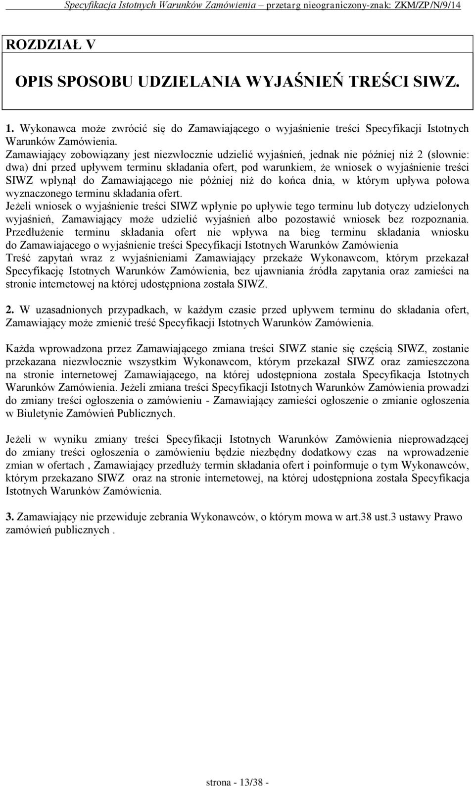 wpłynął do Zamawiającego nie później niż do końca dnia, w którym upływa połowa wyznaczonego terminu składania ofert.