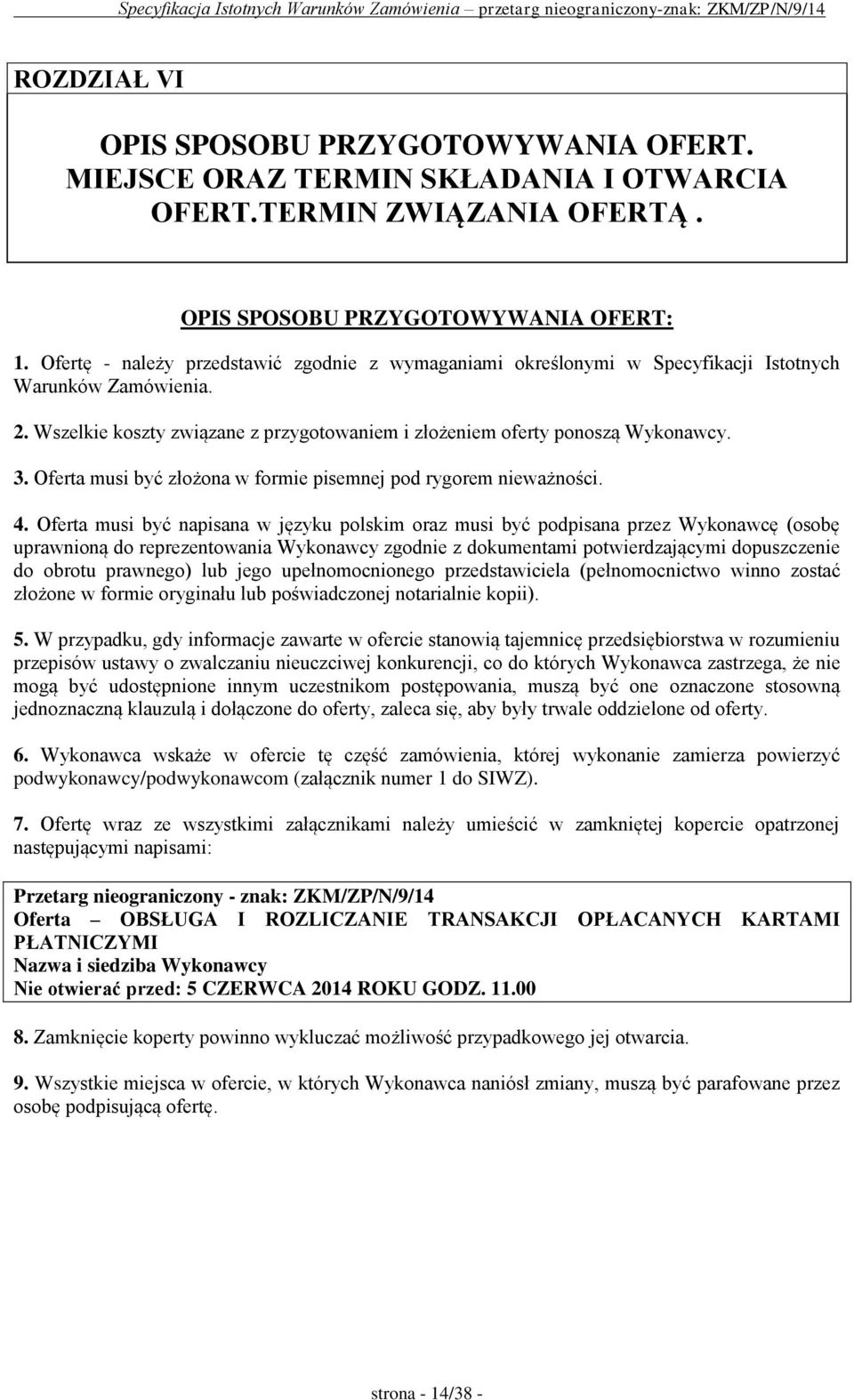 Oferta musi być złożona w formie pisemnej pod rygorem nieważności. 4.