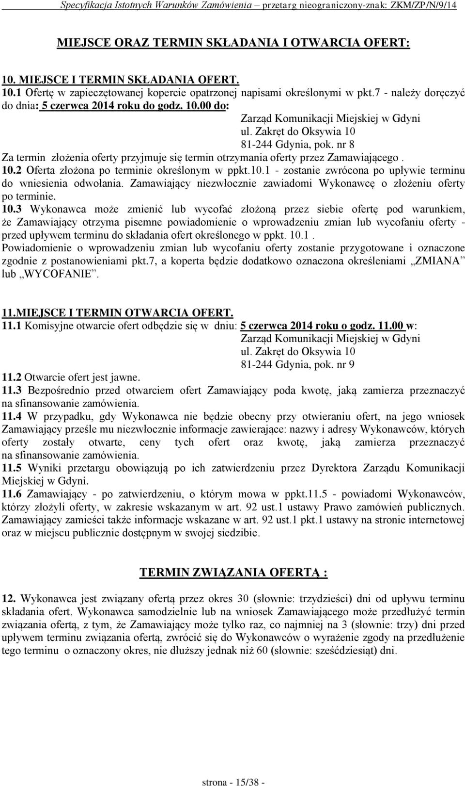 nr 8 Za termin złożenia oferty przyjmuje się termin otrzymania oferty przez Zamawiającego. 10.2 Oferta złożona po terminie określonym w ppkt.10.1 - zostanie zwrócona po upływie terminu do wniesienia odwołania.
