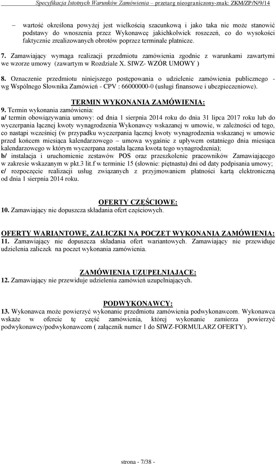 Oznaczenie przedmiotu niniejszego postępowania o udzielenie zamówienia publicznego - wg Wspólnego Słownika Zamówień - CPV : 66000000-0 (usługi finansowe i ubezpieczeniowe).