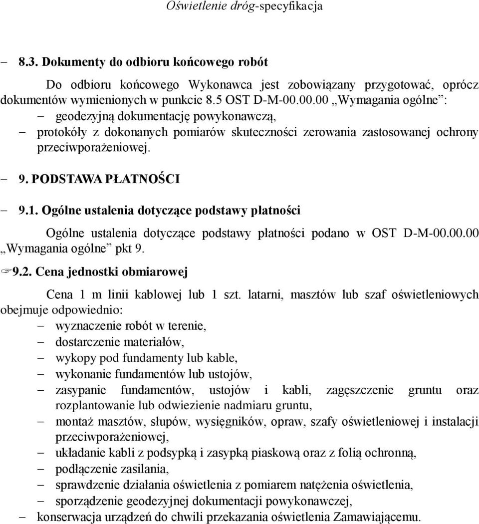 Ogólne ustalenia dotyczące podstawy płatności Ogólne ustalenia dotyczące podstawy płatności podano w OST D-M-00.00.00 Wymagania ogólne pkt 9. 9.2.