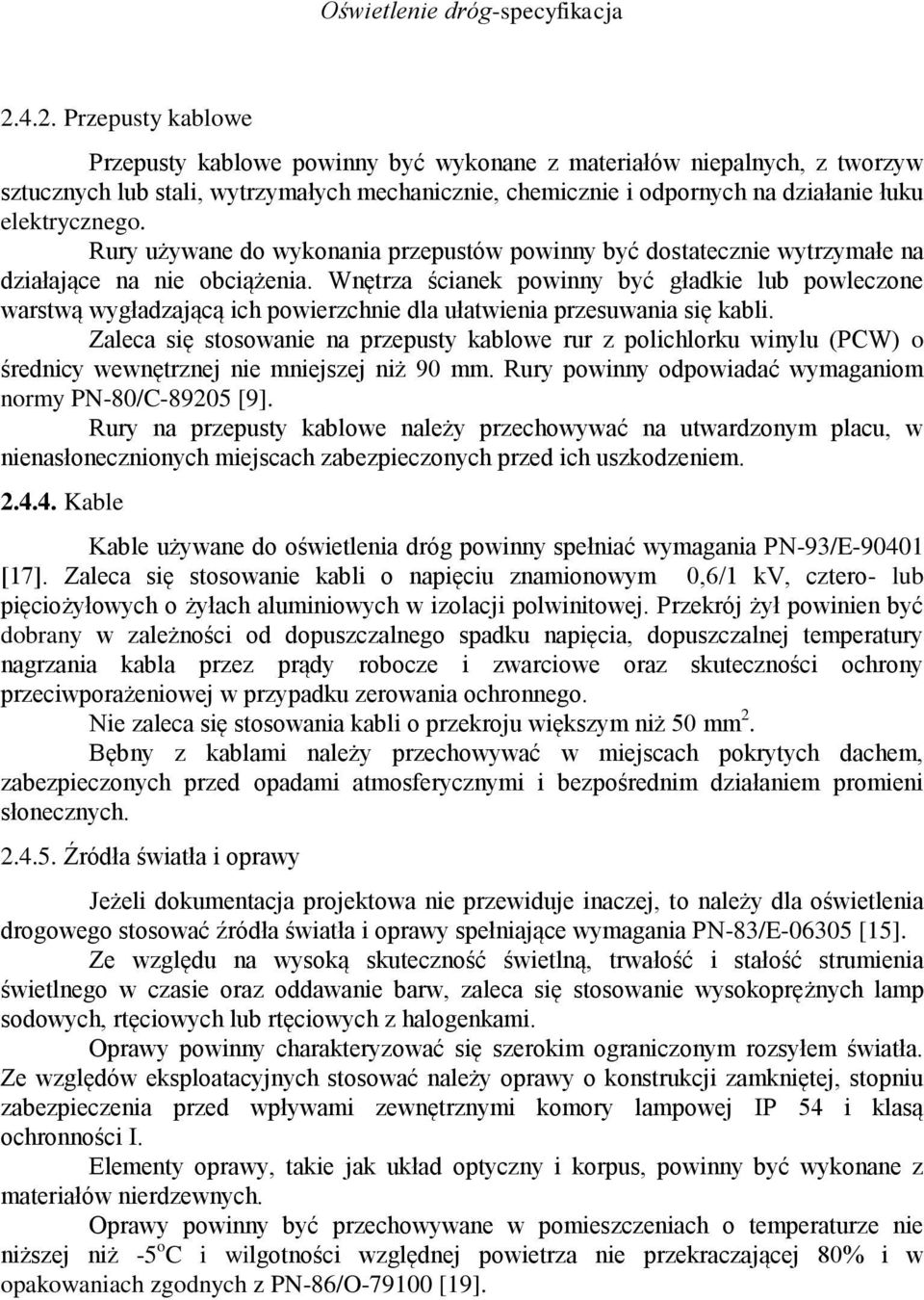 Wnętrza ścianek powinny być gładkie lub powleczone warstwą wygładzającą ich powierzchnie dla ułatwienia przesuwania się kabli.
