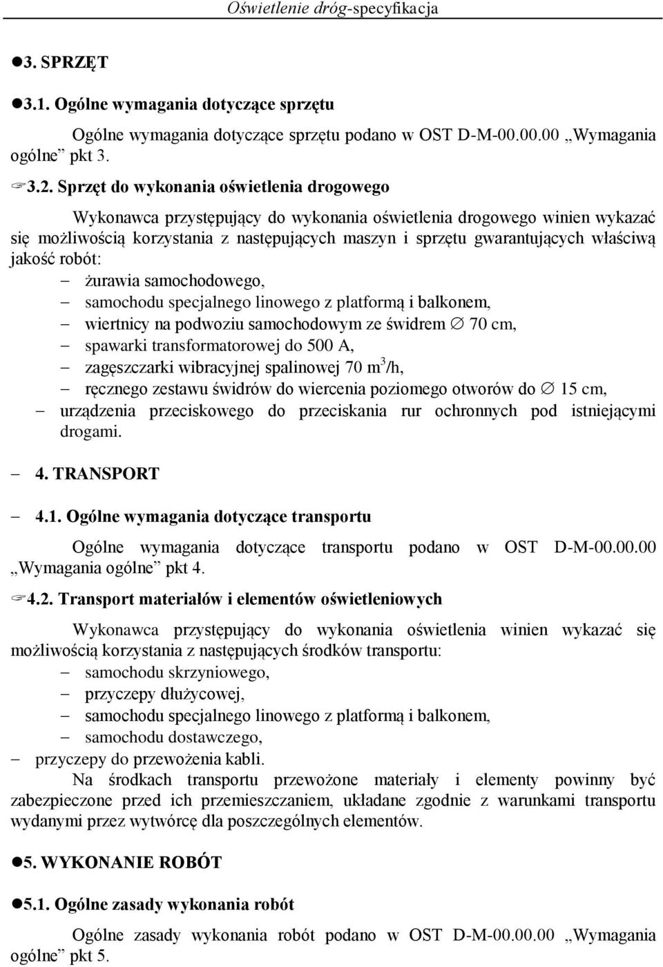 właściwą jakość robót: żurawia samochodowego, samochodu specjalnego linowego z platformą i balkonem, wiertnicy na podwoziu samochodowym ze świdrem 70 cm, spawarki transformatorowej do 500 A,
