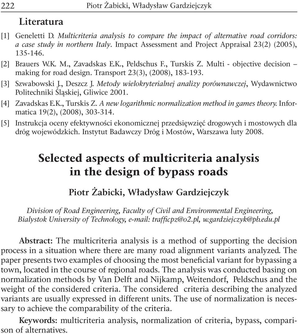 Metody wielokryterialnej analizy porównawczej, Wydawnictwo Politechniki Śląskiej, Gliwice 200. [4] Zavadskas E.K., Turskis Z. A new logarithmic normalization method in games theory.