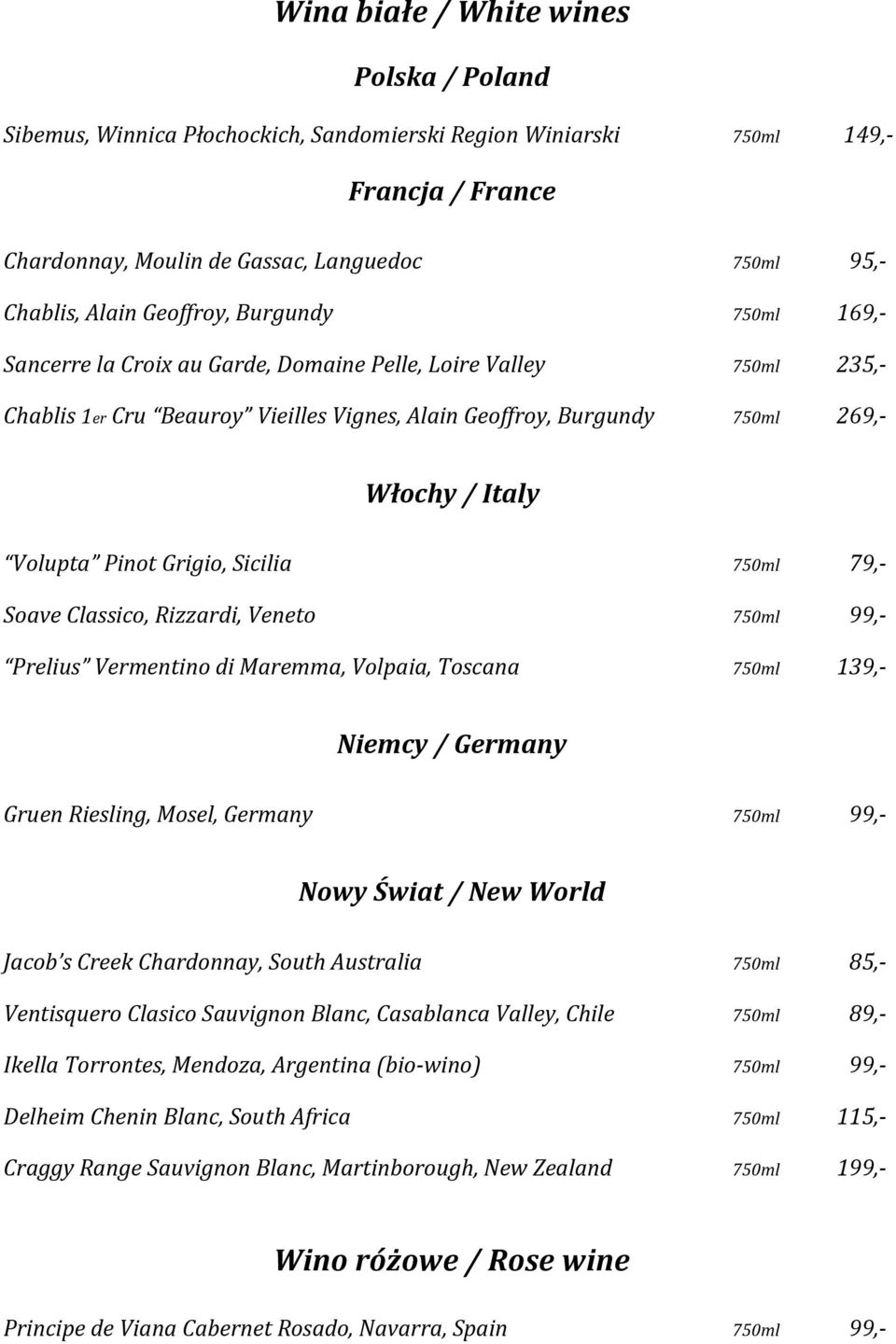 Pinot Grigio, Sicilia 750ml 79,- Soave Classico, Rizzardi, Veneto 750ml 99,- Prelius Vermentino di Maremma, Volpaia, Toscana 750ml 139,- Niemcy / Germany Gruen Riesling, Mosel, Germany 750ml 99,-