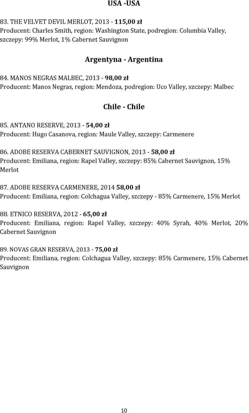 MANOS NEGRAS MALBEC, 2013-98,00 zł Producent: Manos Negras, region: Mendoza, podregion: Uco Valley, szczepy: Malbec Chile - Chile 85.