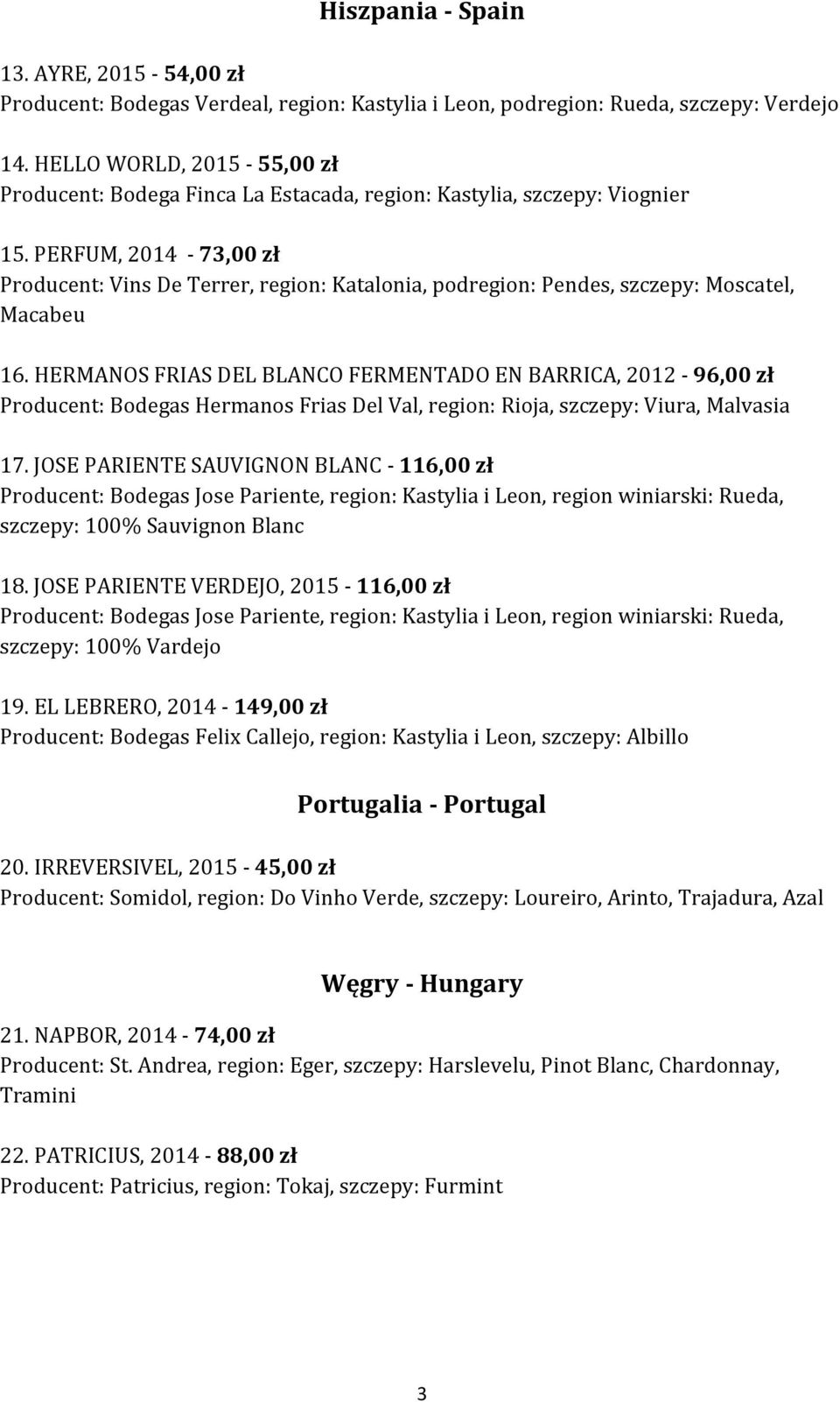 PERFUM, 2014-73,00 zł Producent: Vins De Terrer, region: Katalonia, podregion: Pendes, szczepy: Moscatel, Macabeu 16.