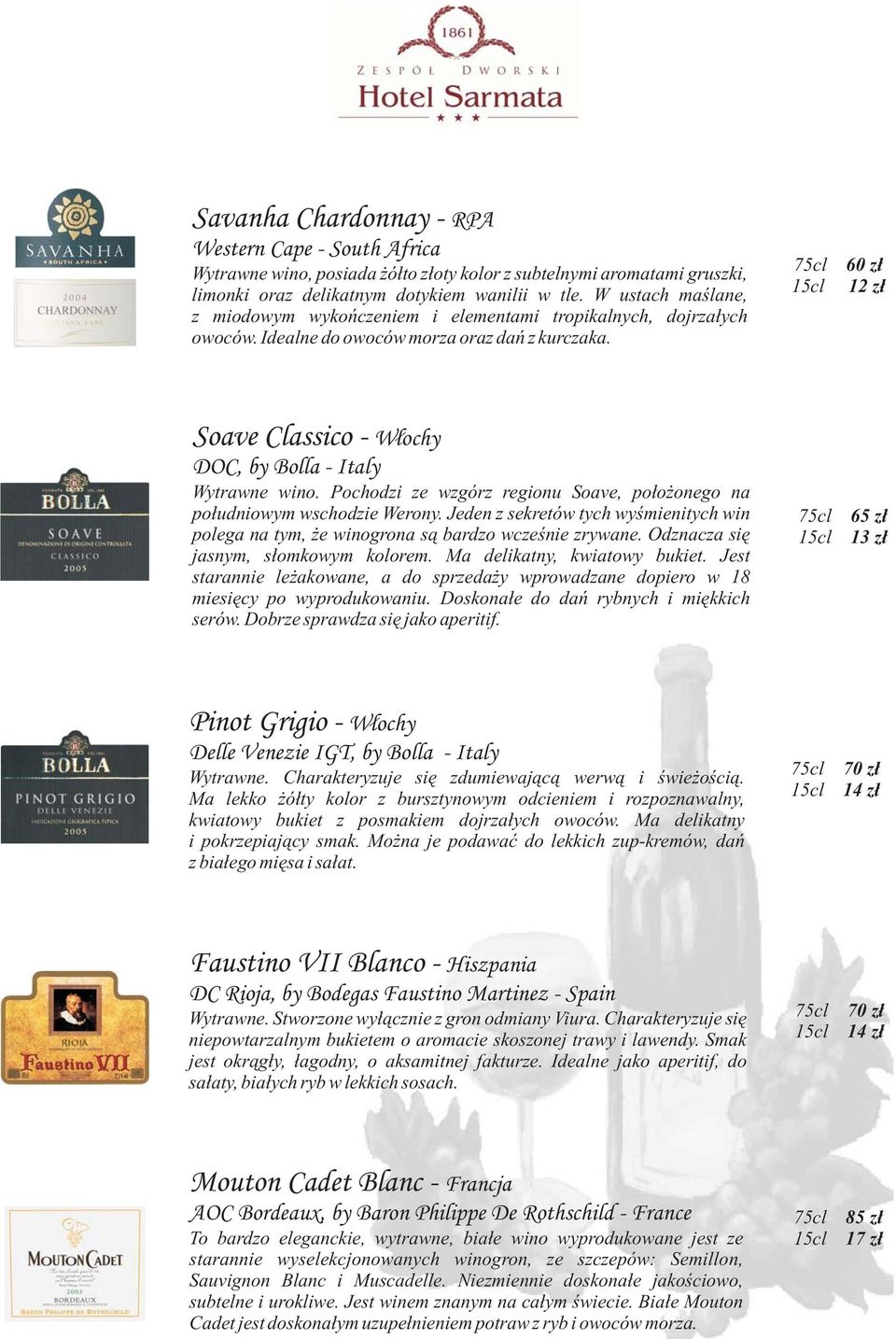 60 zł 12 zł Soave Classico - Wlochy DOC, by Bolla - Italy Wytrawne wino. Pochodzi ze wzgórz regionu Soave, położonego na południowym wschodzie Werony.