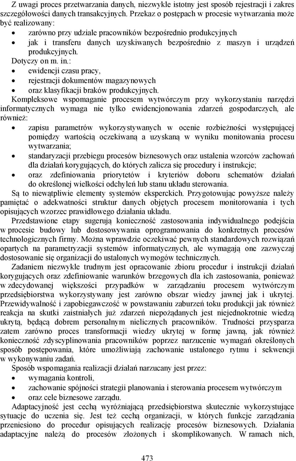 produkcyjnych. Dotyczy on m. in.: ewidencji czasu pracy, rejestracji dokumentów magazynowych oraz klasyfikacji braków produkcyjnych.