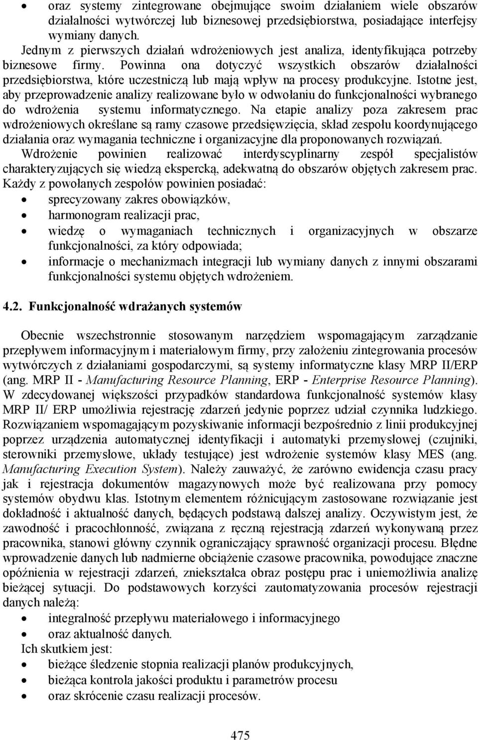 Powinna ona dotyczyć wszystkich obszarów działalności przedsiębiorstwa, które uczestniczą lub mają wpływ na procesy produkcyjne.