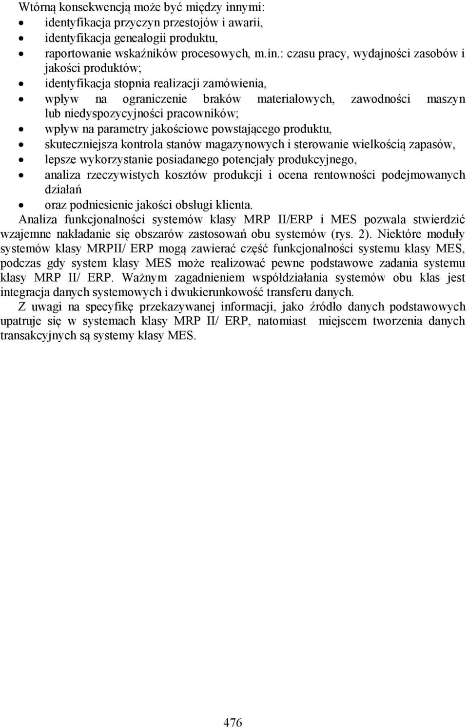 : czasu pracy, wydajności zasobów i jakości produktów; identyfikacja stopnia realizacji zamówienia, wpływ na ograniczenie braków materiałowych, zawodności maszyn lub niedyspozycyjności pracowników;