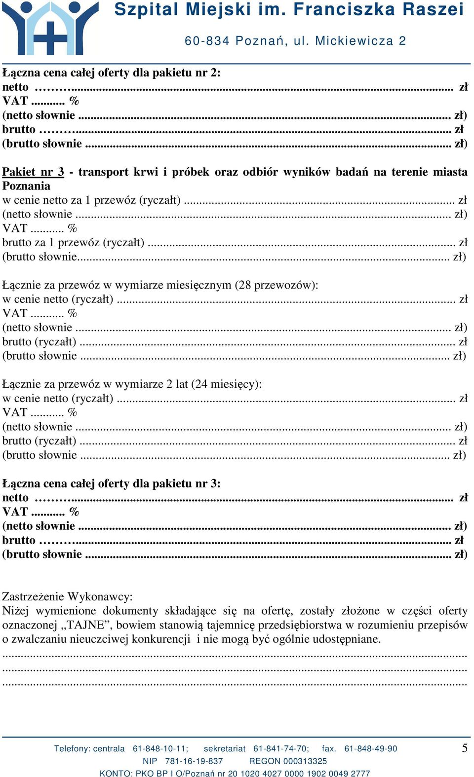 .. zł) Łącznie za przewóz w wymiarze miesięcznym (28 przewozów): Łącznie za przewóz w wymiarze 2 lat (24 miesięcy): Łączna cena całej oferty dla pakietu nr 3: netto... zł (netto słownie... zł) brutto.