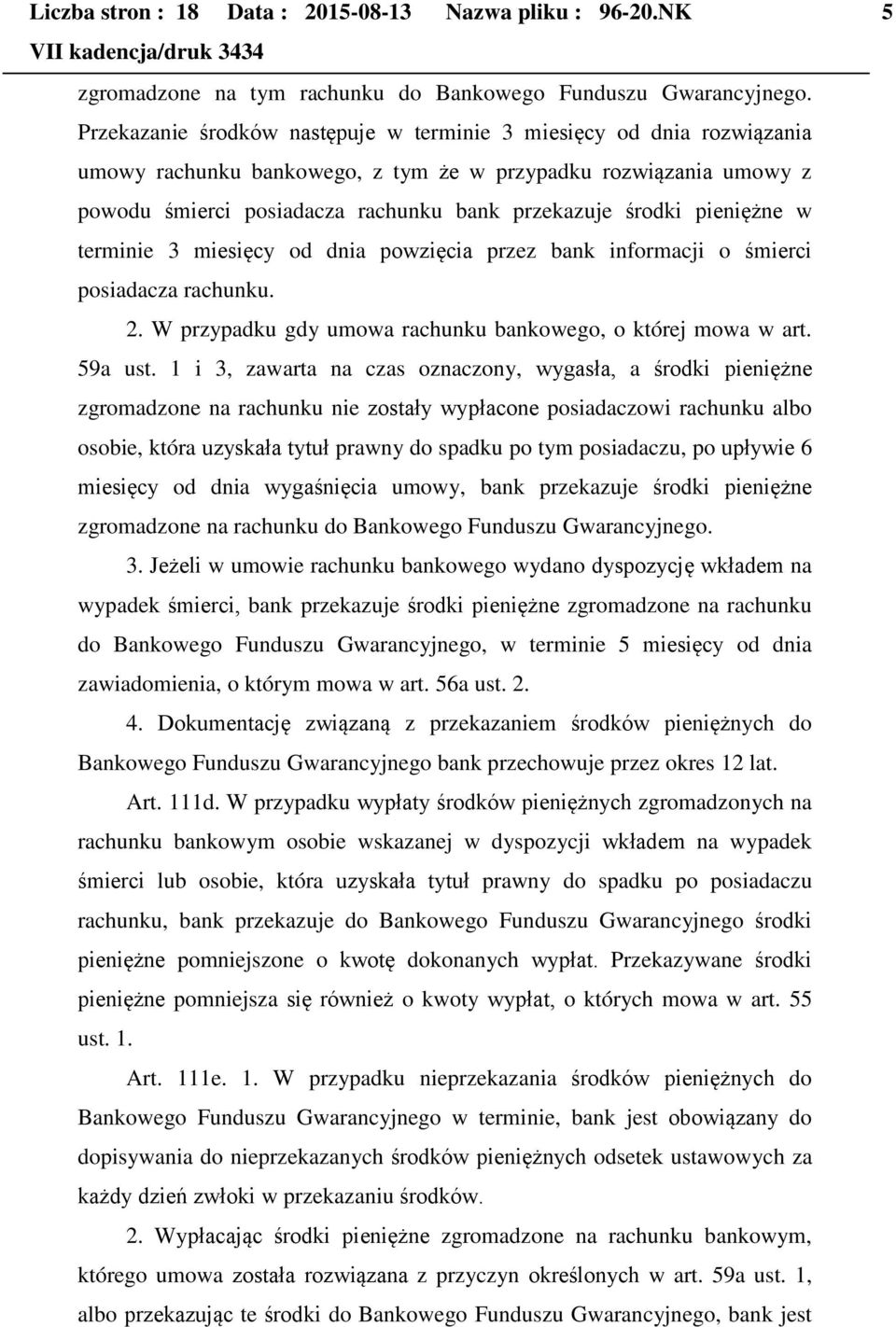 pieniężne w terminie 3 miesięcy od dnia powzięcia przez bank informacji o śmierci posiadacza rachunku. 2. W przypadku gdy umowa rachunku bankowego, o której mowa w art. 59a ust.