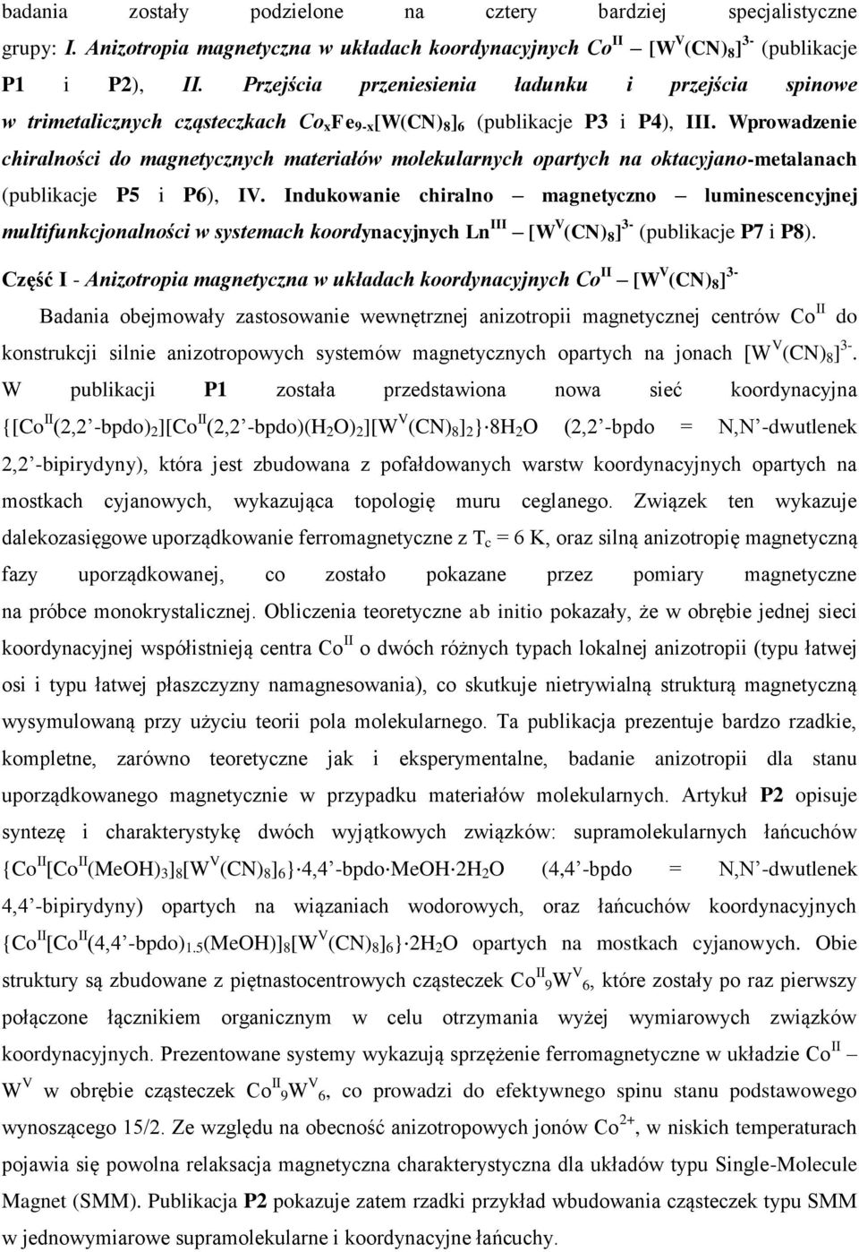 Wprowadzenie chiralności do magnetycznych materiałów molekularnych opartych na oktacyjano-metalanach (publikacje P5 i P6), IV.