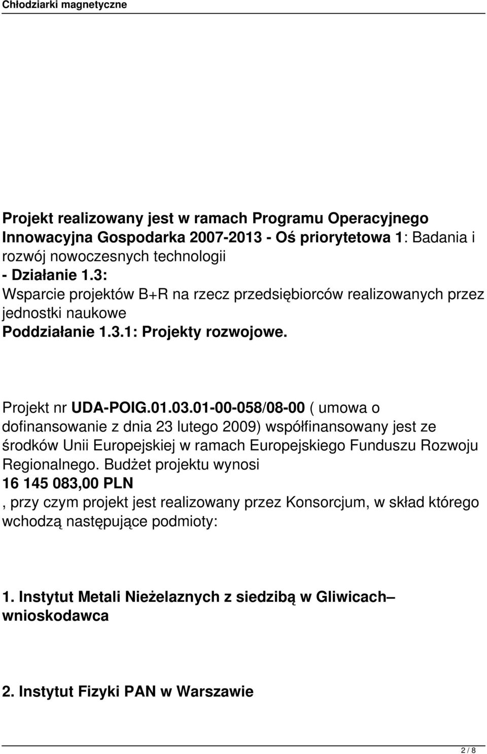 01-00-058/08-00 ( umowa o dofinansowanie z dnia 23 lutego 2009) współfinansowany jest ze środków Unii Europejskiej w ramach Europejskiego Funduszu Rozwoju Regionalnego.