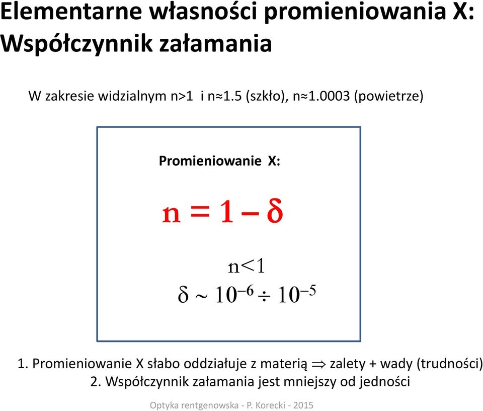0003 (powietrze) Promieniowanie X: n = 1 d n<1 d ~ 10-6 10-5 1.