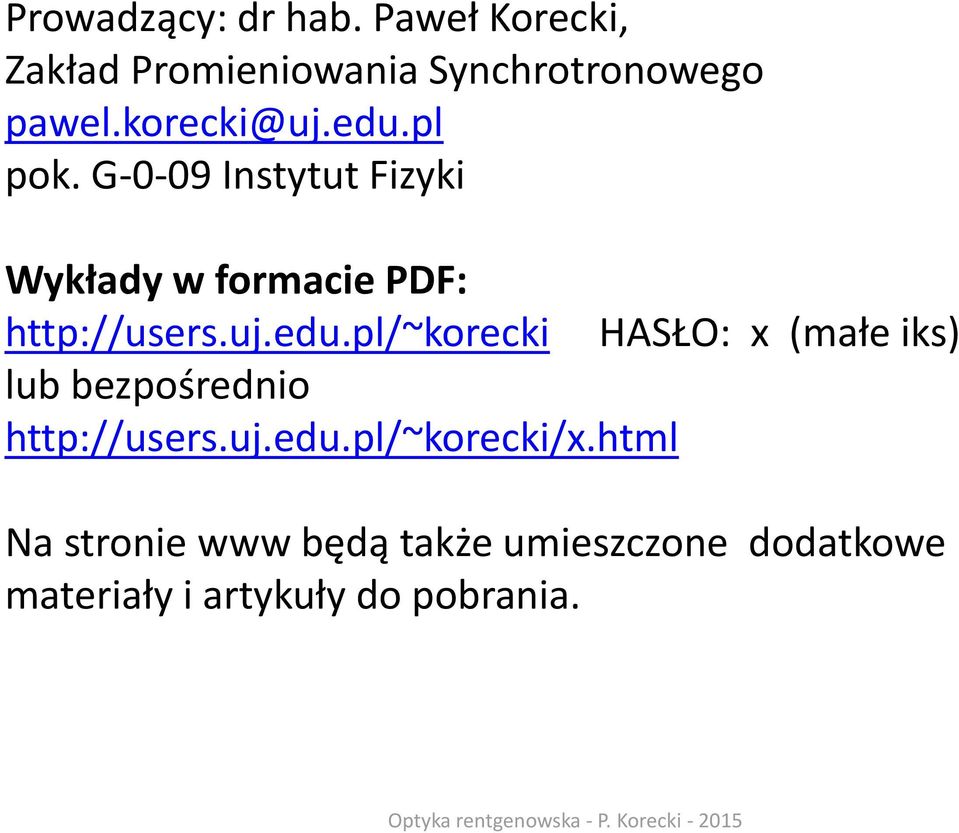 uj.edu.pl/~korecki HASŁO: x (małe iks) lub bezpośrednio http://users.uj.edu.pl/~korecki/x.
