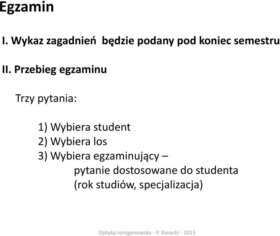 Przebieg egzaminu Trzy pytania: 1) Wybiera student 2)
