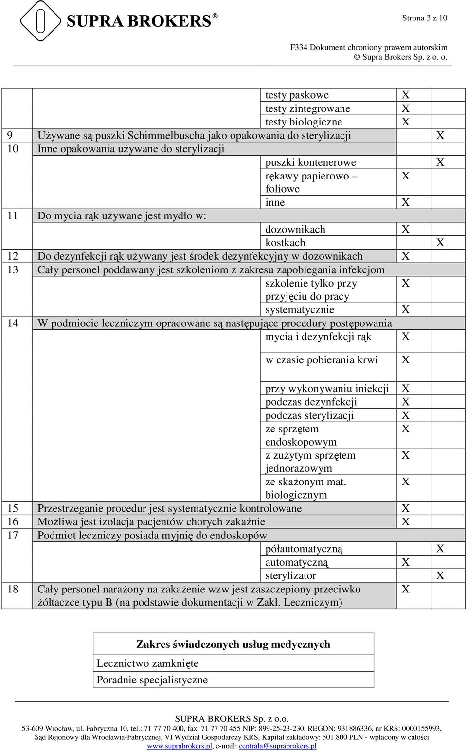 szkoleniom z zakresu zapobiegania infekcjom szkolenie tylko przy przyjęciu do pracy systematycznie 14 W podmiocie leczniczym opracowane są następujące procedury postępowania mycia i dezynfekcji rąk w