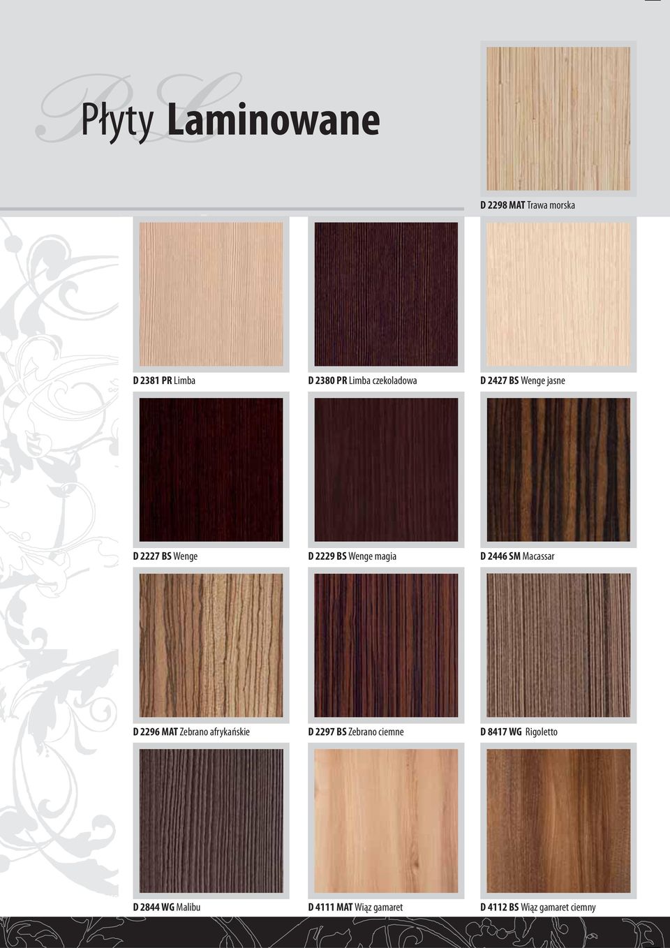 Macassar D 2296 MAT Zebrano afrykańskie D 2297 BS Zebrano ciemne D 8417 WG Rigoletto