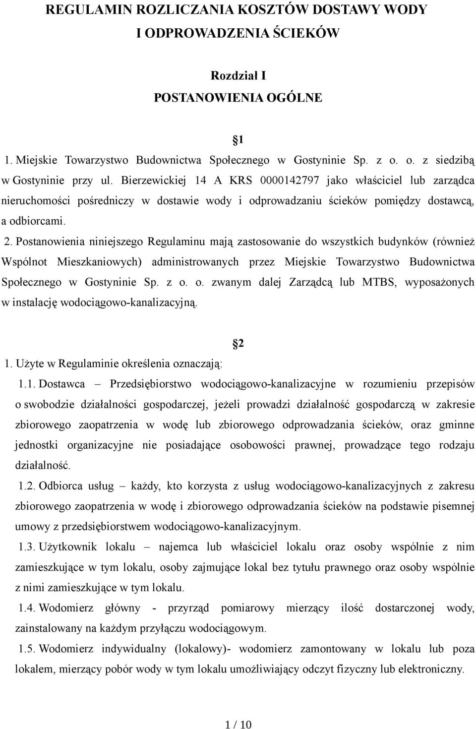 Postanowienia niniejszego Regulaminu mają zastosowanie do wszystkich budynków (również Wspólnot Mieszkaniowych) administrowanych przez Miejskie Towarzystwo Budownictwa Społecznego w Gostyninie Sp.