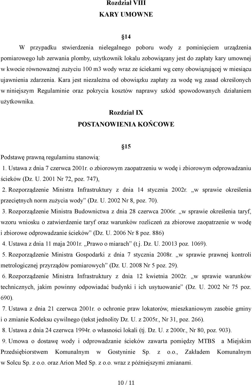 Kara jest niezależna od obowiązku zapłaty za wodę wg zasad określonych w niniejszym Regulaminie oraz pokrycia kosztów naprawy szkód spowodowanych działaniem użytkownika.